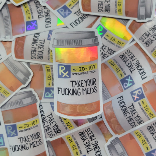 Take your Fucking Meds Reminder Sticker Holographic