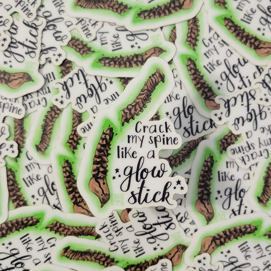 Crack my Spine like a Glowstick Glow in the Dark Sticker